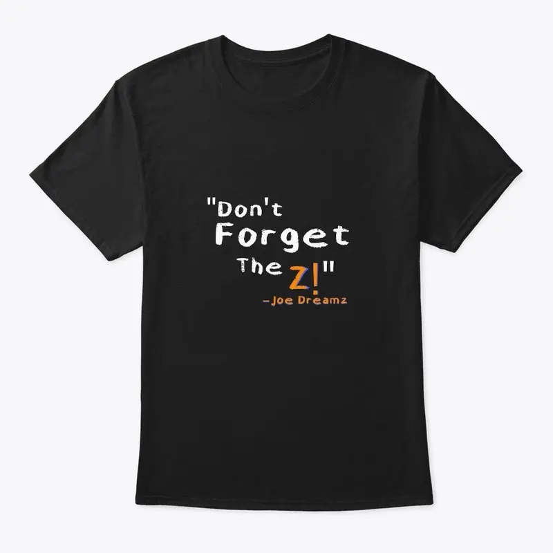 Don't forget the Z t shirts